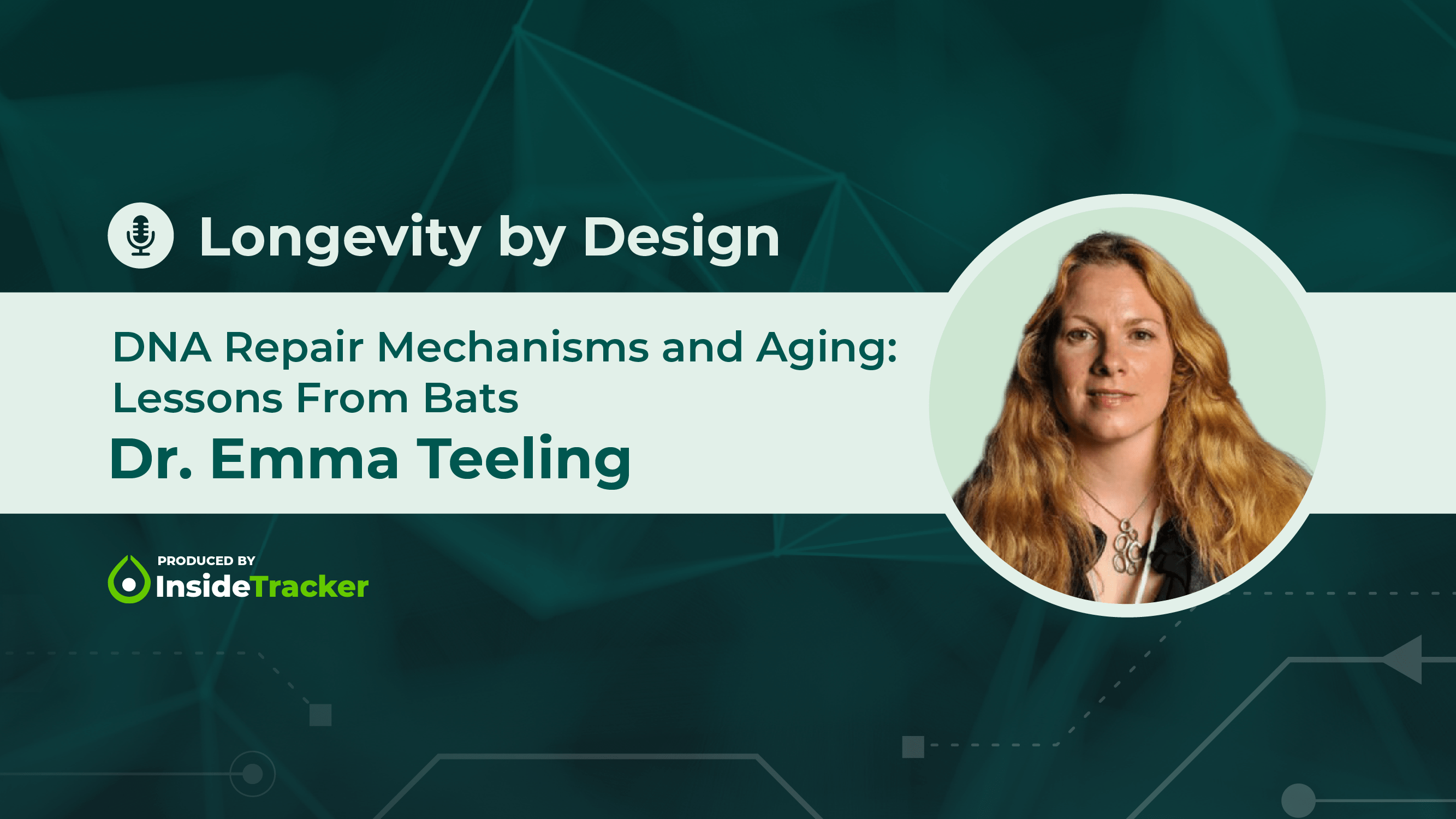Dr. Emma Teeling—DNA Repair Mechanisms and Aging Lessons From Bats